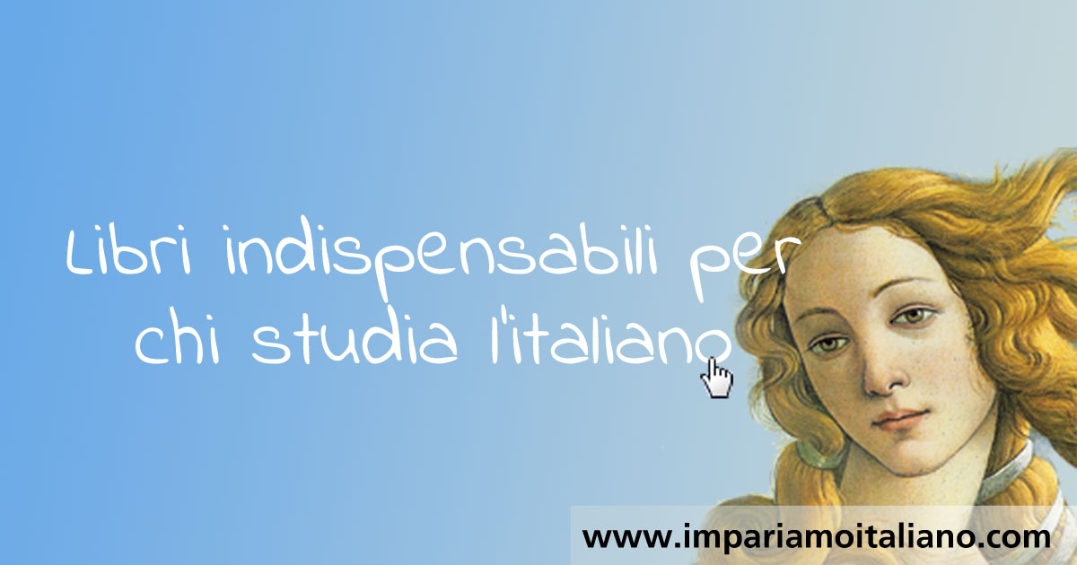 Libri indispensabili per chi studia l'italiano
